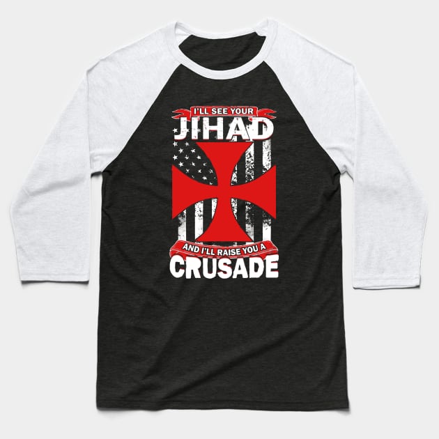 See Your Jihad Raise You A Crusade Baseball T-Shirt by babettenoella